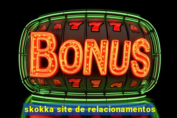 skokka site de relacionamentos